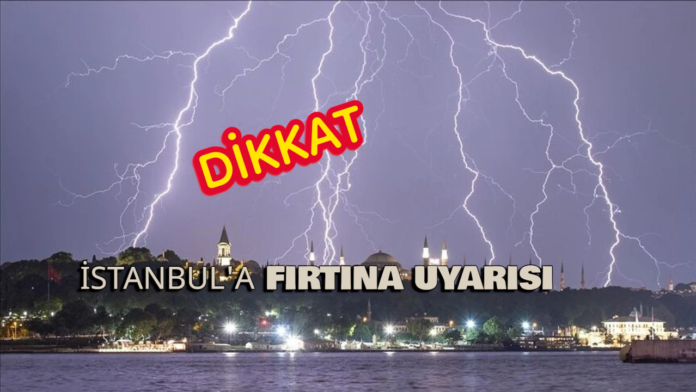 İSTANBULA FIRTINA UYARISI